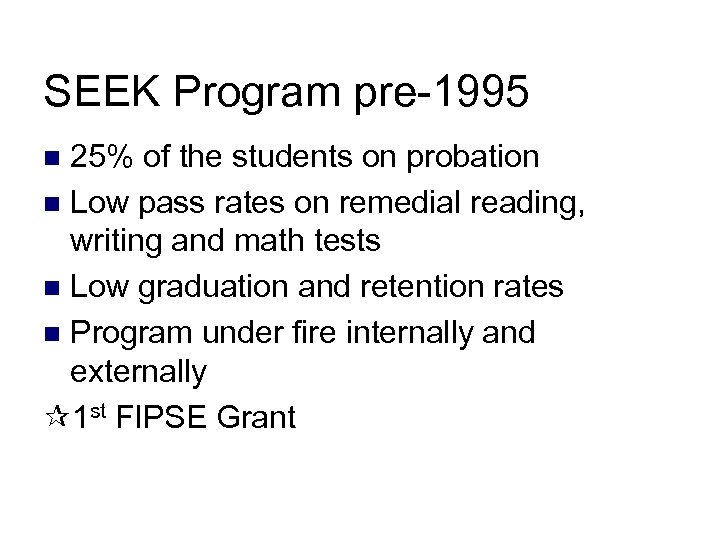 SEEK Program pre-1995 25% of the students on probation n Low pass rates on
