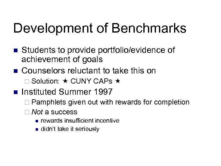 Development of Benchmarks n n Students to provide portfolio/evidence of achievement of goals Counselors