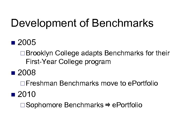 Development of Benchmarks n 2005 ¨ Brooklyn College adapts Benchmarks for their First-Year College