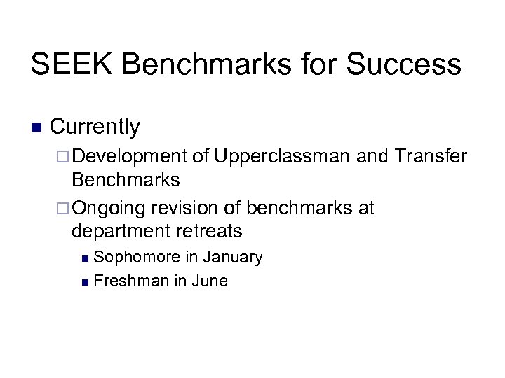SEEK Benchmarks for Success n Currently ¨ Development of Upperclassman and Transfer Benchmarks ¨