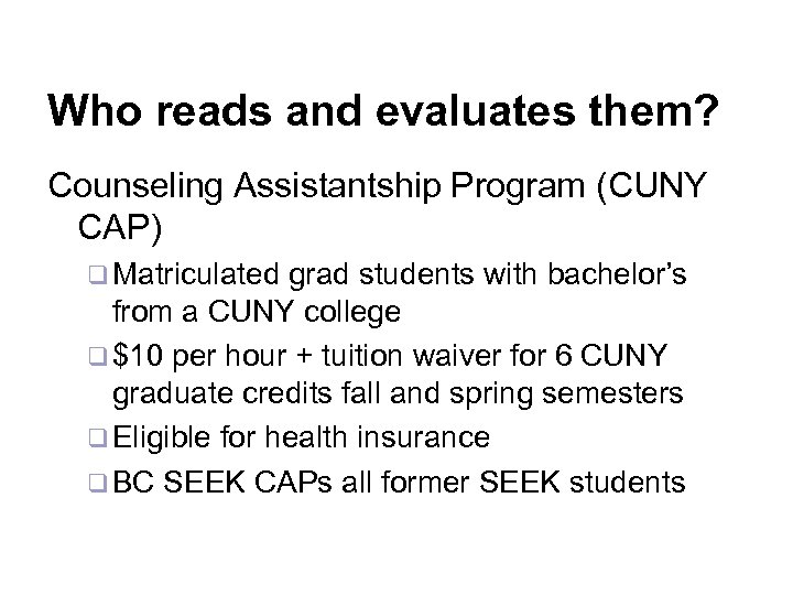 Who reads and evaluates them? Counseling Assistantship Program (CUNY CAP) q Matriculated grad students