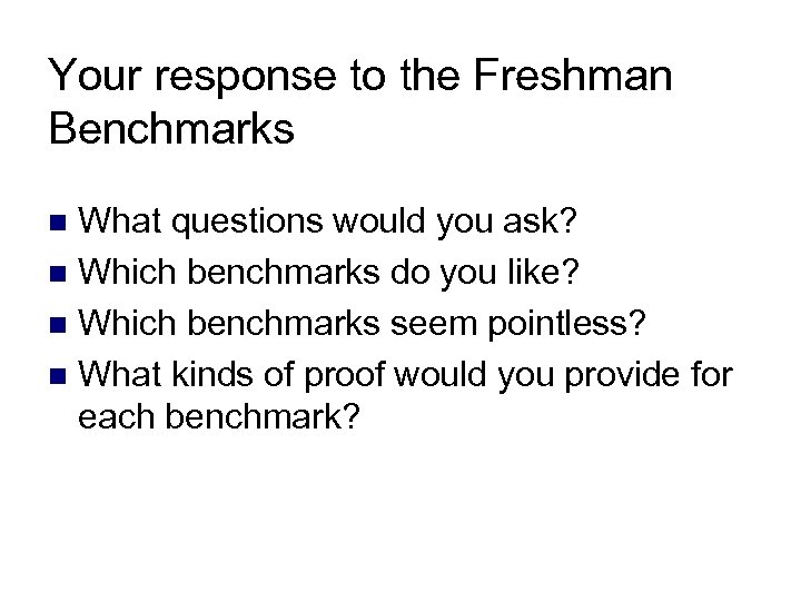 Your response to the Freshman Benchmarks What questions would you ask? n Which benchmarks