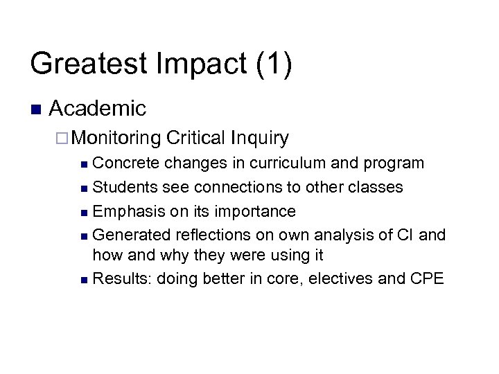 Greatest Impact (1) n Academic ¨ Monitoring Critical Inquiry Concrete changes in curriculum and
