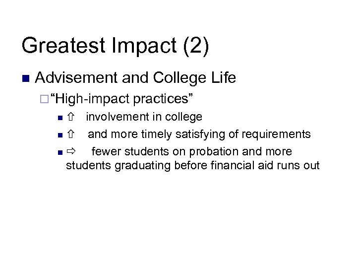 Greatest Impact (2) n Advisement and College Life ¨ “High-impact practices” involvement in college