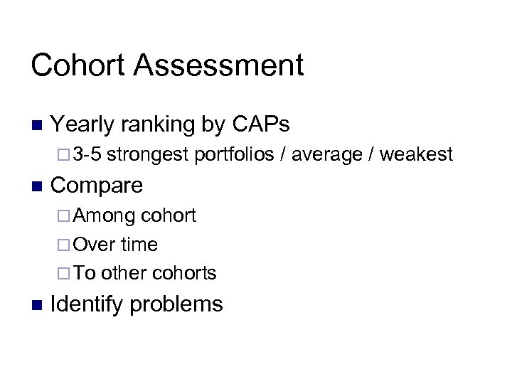 Cohort Assessment n Yearly ranking by CAPs ¨ 3 -5 n strongest portfolios /