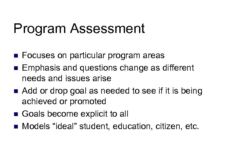 Program Assessment n n n Focuses on particular program areas Emphasis and questions change
