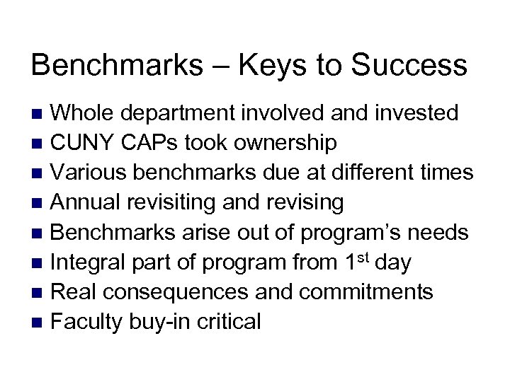 Benchmarks – Keys to Success Whole department involved and invested n CUNY CAPs took
