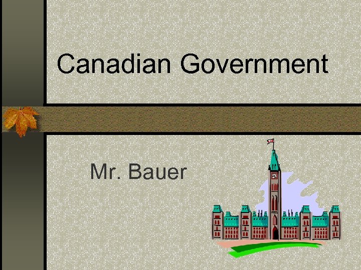 Canadian Government Mr. Bauer 