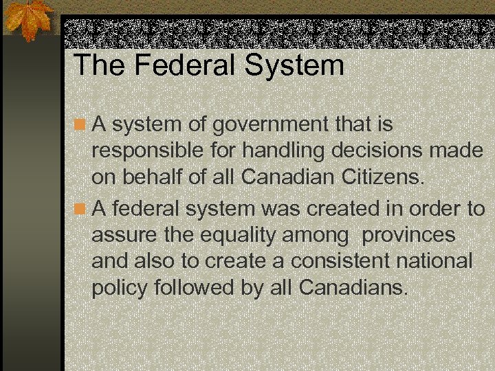 The Federal System n A system of government that is responsible for handling decisions