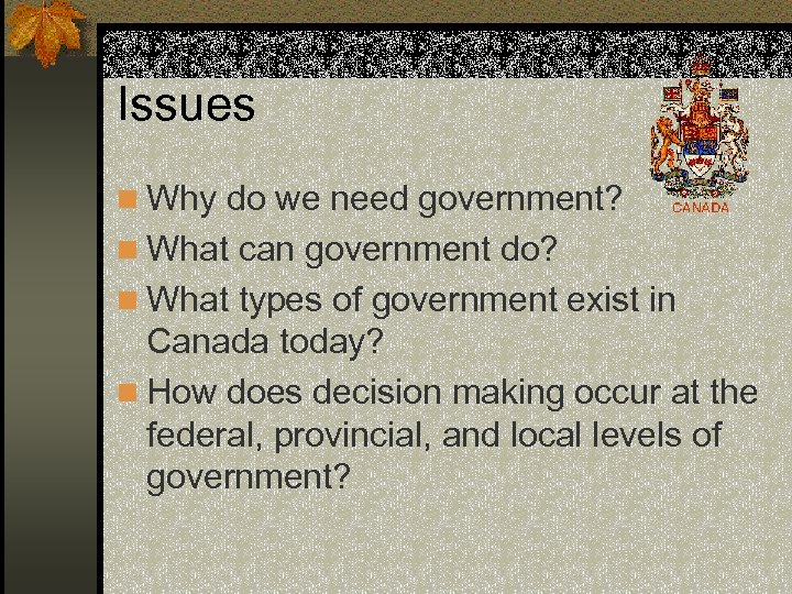 Issues n Why do we need government? n What can government do? n What