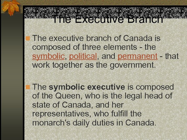 The Executive Branch n The executive branch of Canada is composed of three elements