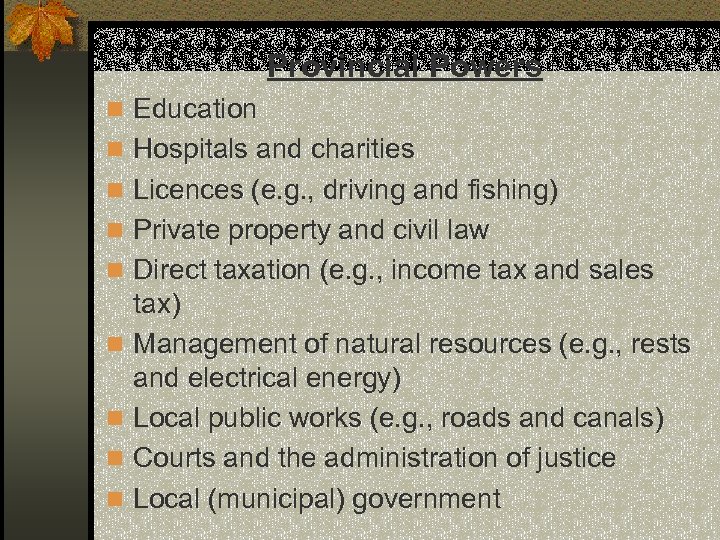 Provincial Powers n Education n Hospitals and charities n Licences (e. g. , driving