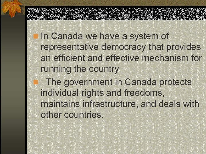 n In Canada we have a system of representative democracy that provides an efficient