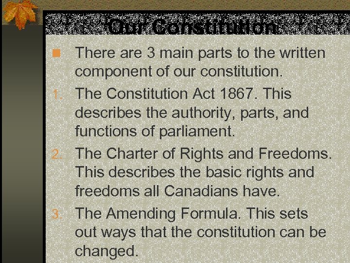 Our Constitution n There are 3 main parts to the written component of our
