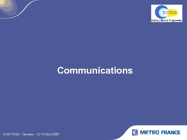 Communications VOS-TAG 4 – Geneva – 12 -13 April 2007 