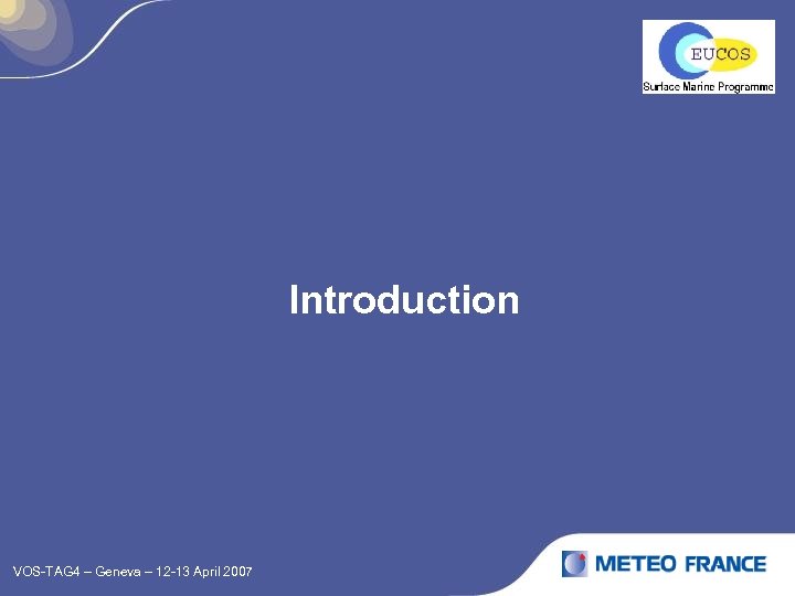 Introduction VOS-TAG 4 – Geneva – 12 -13 April 2007 