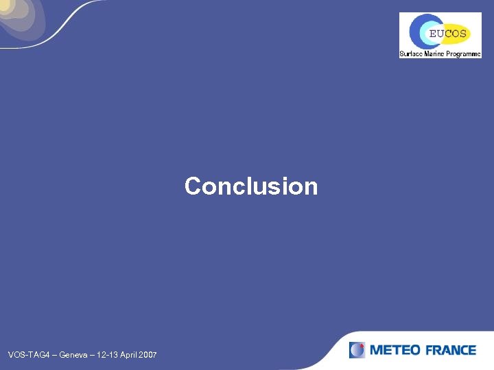 Conclusion VOS-TAG 4 – Geneva – 12 -13 April 2007 