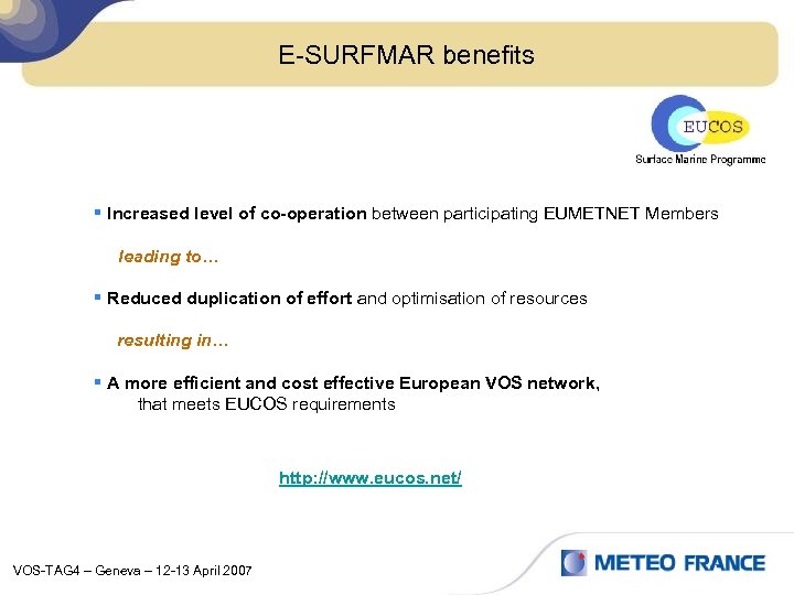E-SURFMAR benefits § Increased level of co-operation between participating EUMETNET Members leading to… §