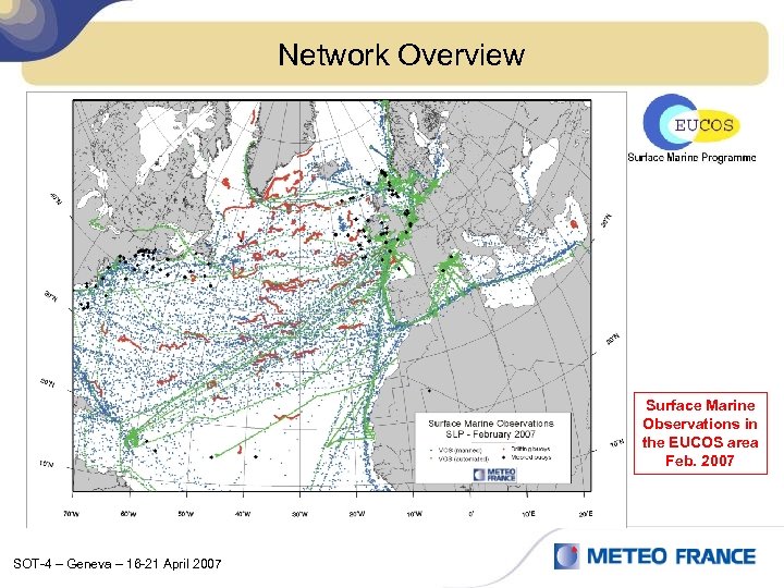 Network Overview Surface Marine Observations in the EUCOS area Feb. 2007 SOT-4 – Geneva