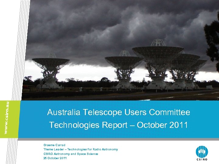 Australia Telescope Users Committee Technologies Report – October 2011 Graeme Carrad Theme Leader –