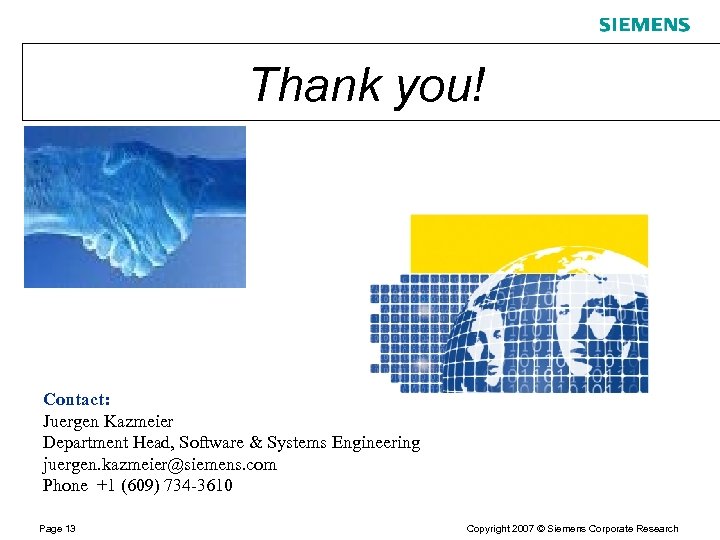Thank you! Contact: Juergen Kazmeier Department Head, Software & Systems Engineering juergen. kazmeier@siemens. com
