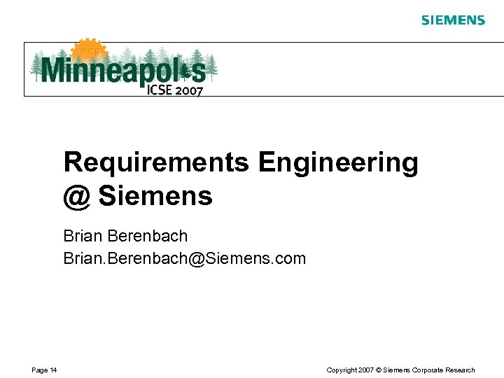 Requirements Engineering @ Siemens Brian Berenbach Brian. Berenbach@Siemens. com Page 14 Copyright 2007 ©
