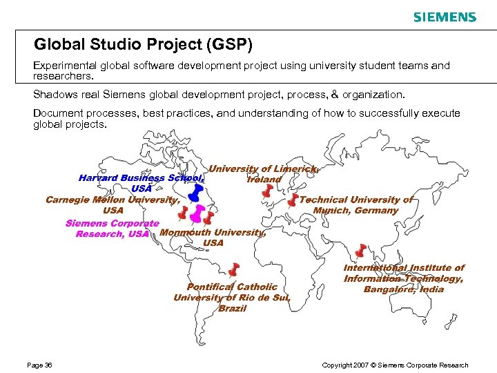 Global Studio Project (GSP) Experimental global software development project using university student teams and