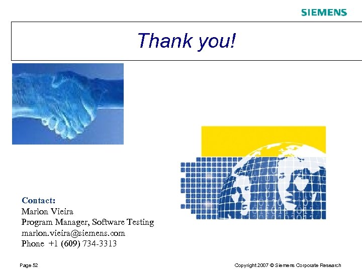 Thank you! Contact: Marlon Vieira Program Manager, Software Testing marlon. vieira@siemens. com Phone +1