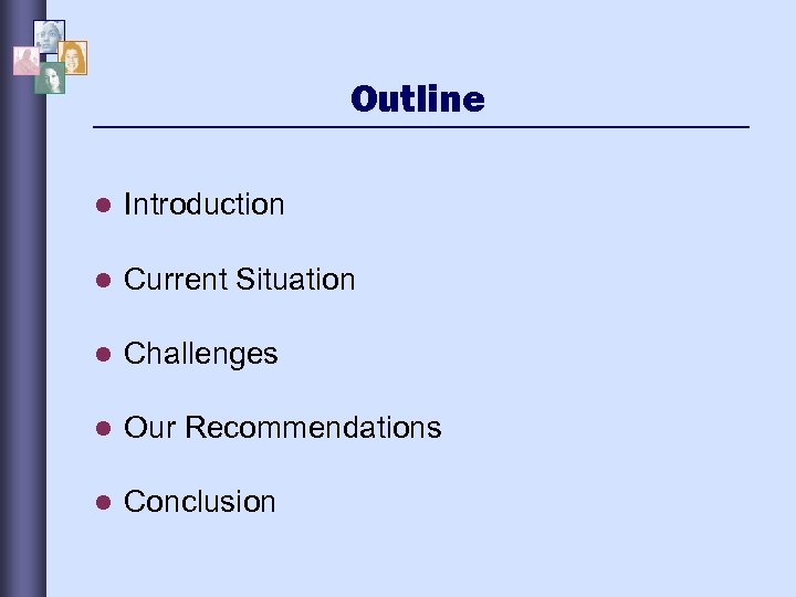 Outline l Introduction l Current Situation l Challenges l Our Recommendations l Conclusion 
