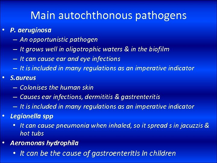 Main autochthonous pathogens • P. aeruginosa – An opportunistic pathogen – It grows well