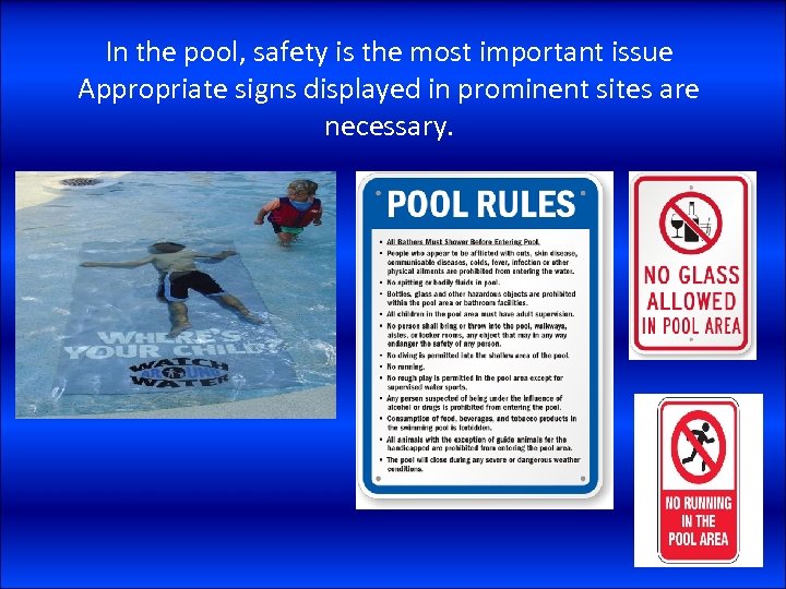 In the pool, safety is the most important issue Appropriate signs displayed in prominent