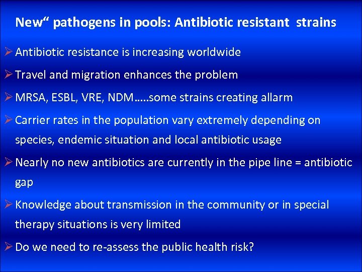 New“ pathogens in pools: Antibiotic resistant strains Ø Antibiotic resistance is increasing worldwide Ø
