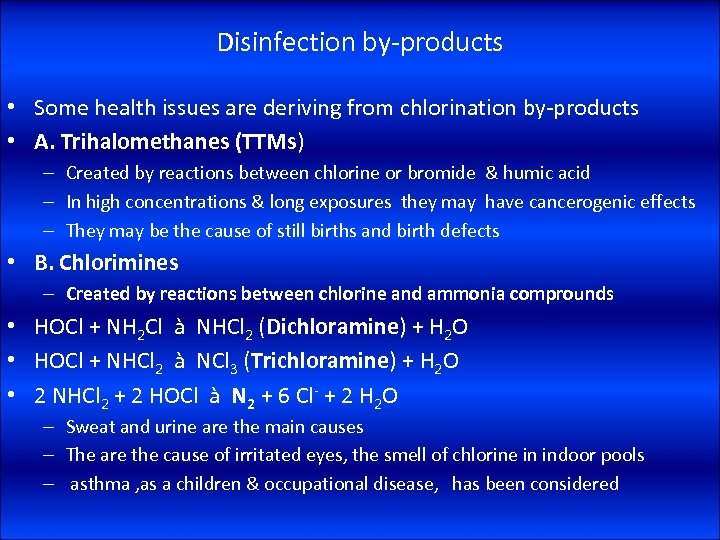 Disinfection by-products • Some health issues are deriving from chlorination by-products • A. Trihalomethanes