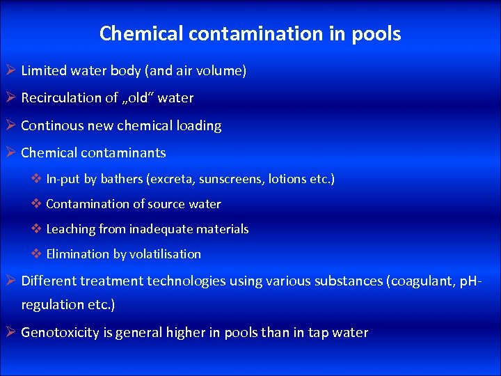 Chemical contamination in pools Ø Limited water body (and air volume) Ø Recirculation of