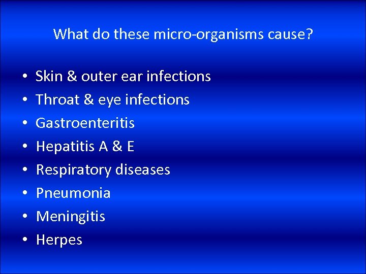 What do these micro-organisms cause? • • Skin & outer ear infections Throat &