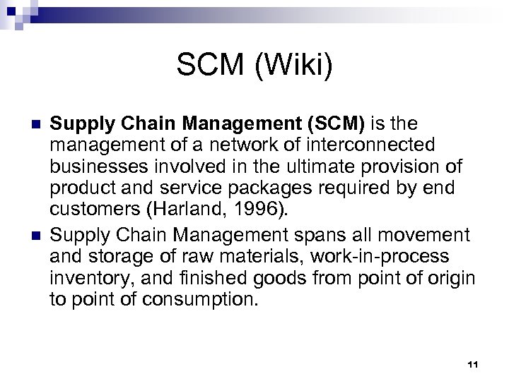 SCM (Wiki) n n Supply Chain Management (SCM) is the management of a network