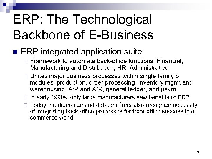 ERP: The Technological Backbone of E-Business n ERP integrated application suite Framework to automate