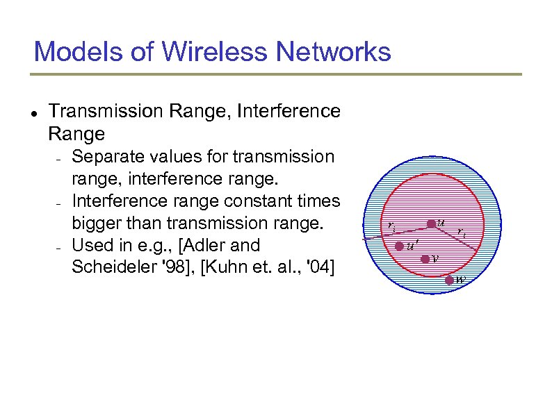 Models of Wireless Networks Transmission Range, Interference Range Separate values for transmission range, interference