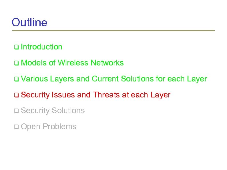 Outline Introduction Models of Wireless Networks Various Layers and Current Solutions for each Layer