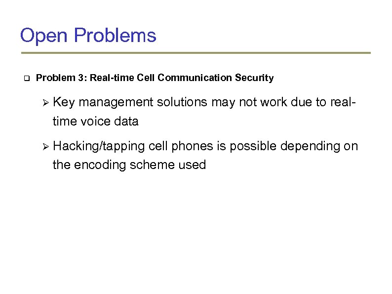 Open Problems Problem 3: Real-time Cell Communication Security Key management solutions may not work