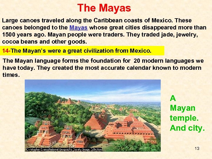 The Mayas Large canoes traveled along the Caribbean coasts of Mexico. These canoes belonged