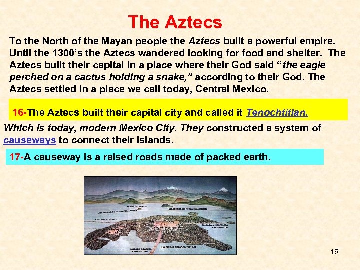 The Aztecs To the North of the Mayan people the Aztecs built a powerful