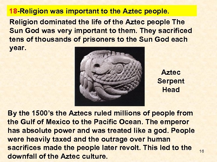 18 -Religion was important to the Aztec people. Religion dominated the life of the