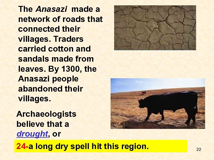 The Anasazi made a network of roads that connected their villages. Traders carried cotton