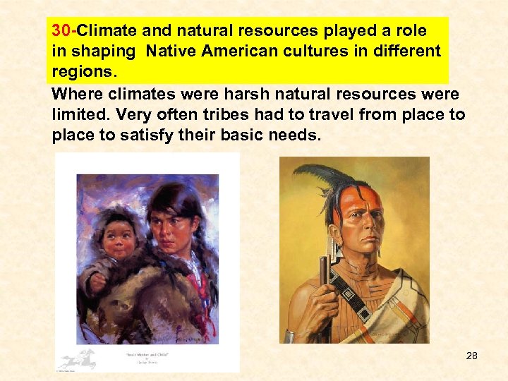 30 -Climate and natural resources played a role in shaping Native American cultures in