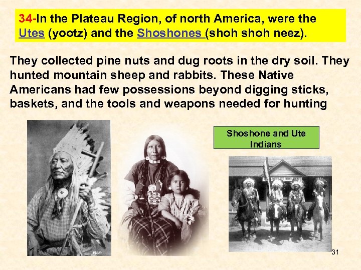 34 -In the Plateau Region, of north America, were the Utes (yootz) and the