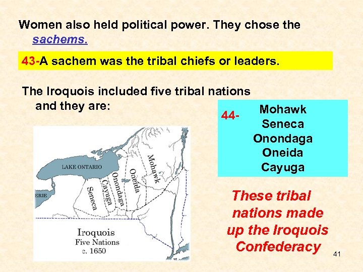 Women also held political power. They chose the sachems. 43 -A sachem was the