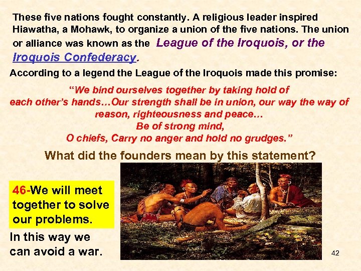 These five nations fought constantly. A religious leader inspired Hiawatha, a Mohawk, to organize