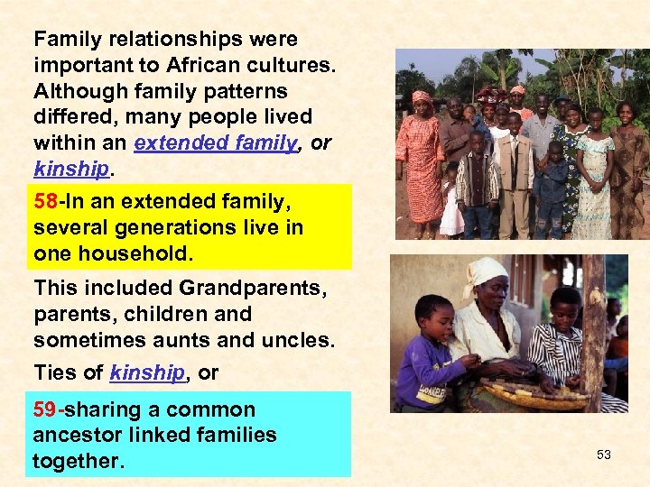 Family relationships were important to African cultures. Although family patterns differed, many people lived