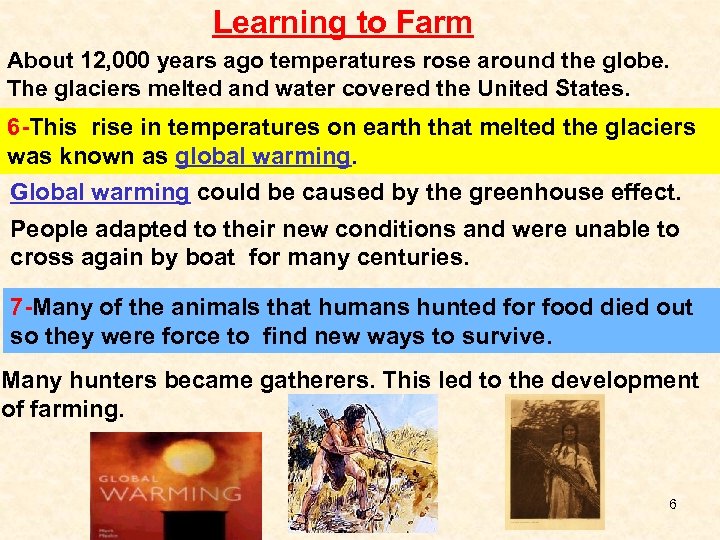 Learning to Farm About 12, 000 years ago temperatures rose around the globe. The